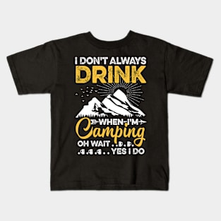 I Don't Always Drink Beer When I'm Camping Gift Kids T-Shirt